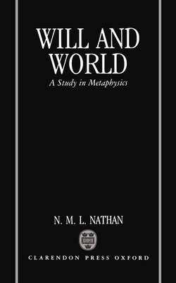 Will and World: A Study in Metaphysics - Nathan, N M L