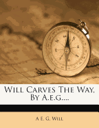 Will Carves the Way, by A.E.G....