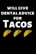 Will Give Dental Advice for Tacos: Funny Lined Journal Notebook for Dentists, Dental Hygienists, Dental Assistants