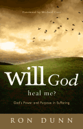 Will God Heal Me?: God's Power and Purpose in Suffering