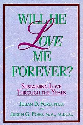 Will He Love Me Forever?: Sustaining Love Through the Years - Ford, Julian D, PhD, Abpp, and Ford, Judith G