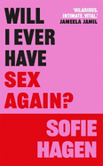 Will I Ever Have Sex Again?: A disarmingly honest and funny exploration of sex (and those who aren't having it)