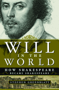 Will in the World: How Shakespeare Became Shakespeare