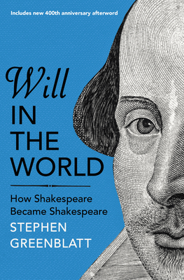 Will In The World: How Shakespeare Became Shakespeare - Greenblatt, Stephen