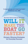 Will It Make The Boat Go Faster?: Olympic-winning Strategies for Everyday Success - Second Edition
