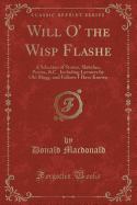 Will O' the Wisp Flashe: A Selection of Stories, Sketches, Poems, &C., Including Lectures by Old Blogg, and Fellows I Have Known (Classic Reprint)