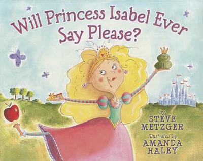Will Princess Isabel Ever Say Please? - Metzger, Steve