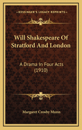 Will Shakespeare of Stratford and London: A Drama in Four Acts (1910)