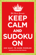 Will Shortz Presents Keep Calm and Sudoku on: 200 Easy to Hard Puzzles