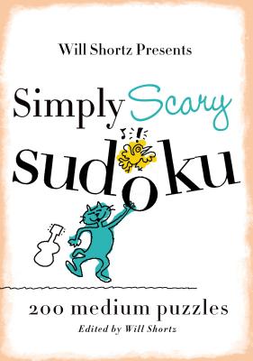 Will Shortz Presents Simply Scary Sudoku: 200 Medium Puzzles - Shortz, Will (Editor)