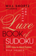 Will Shortz Presents the Little Luxe Book of Sudoku: 335 Easy to Hard Puzzles