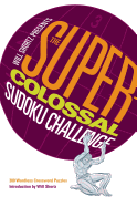 Will Shortz Presents the Super-Colossal Sudoku Challenge: 300 Wordless Crossword Puzzles