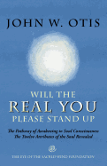 Will the Real You Please Stand Up: The Pathway of Awakening to Soul Consciousness - The Twelve Attributes of the Soul Revealed