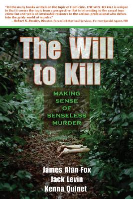 Will to Kill: Explaining Senseless Murder - Fox, James A, PH.D., and Levin, Jack, Professor, PH.D.