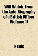 Will Watch; From the Auto-Biography of a British Officer Volume 1