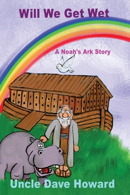 Will we get wet: A Noah's ark story - Howard, Uncle Dave