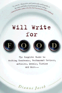 Will Write for Food: The Complete Guide to Writing Cookbooks, Restaurant Reviews, Articles, Memoir, Fiction and More...