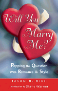 Will You Marry Me?: Popping the Question with Romance and Style - Rich, Jason R