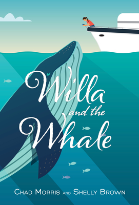 Willa and the Whale - Morris, Chad, and Brown, Shelly