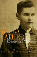 Willa Cather: Queering America - Lindemann, Marilee