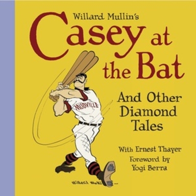 Willard Mullin's Casey at the Bat and Other Tales from the Diamond - Mullin, Willard, and Thayer, Ernest, and Berra, Yogi (Introduction by)