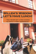 Willem's Wisdom Let's Have Lunch: "You never get a second chance to make a first impression"