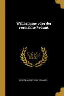 Willhelmine oder der vermhlte Pedant.