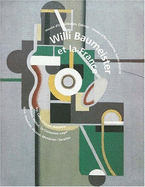 Willi Baumeister Et La France: Arp, Cahn, Cezanne, Delaunay, Gleizes ...: Musee D'Art Moderne, Saint-Etienne, 22 Decembre 1999-26 Mars 2000: Musee D'Unterlinden, Colmar, 4 Septembre-5 Decembre 1999 - Baumeister, Willi
