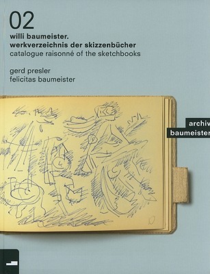 Willi Baumeister: The Sketch Books - Presler, Gerd, and Baumeister, Felicitas