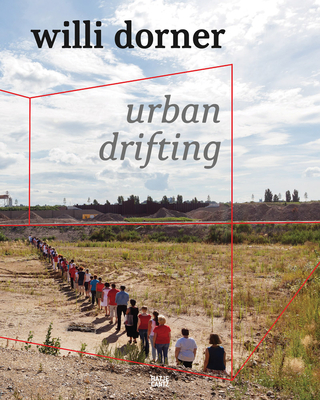 Willi Dorner: Urban Drifting - Dorner, Willi, and Bowler, Lisa (Text by)