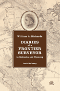 William A. Richards Diaries of a Frontier Surveyor: in Nebraska and Wyoming