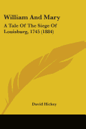 William And Mary: A Tale Of The Siege Of Louisburg, 1745 (1884)
