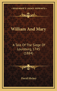 William and Mary: A Tale of the Siege of Louisburg, 1745 (1884)
