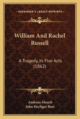 William and Rachel Russell: A Tragedy, in Five Acts (1862) - Munch, Andreas, and Burt, John Heyliger (Translated by)