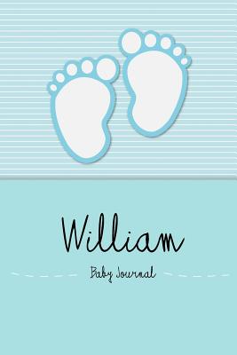 William - Baby Journal and Memory Book: Personalized Baby Book for William, Perfect Baby Memory Book and Kids Journal - Baby Book, En Lettres
