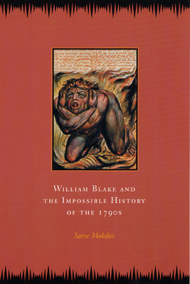 William Blake and the Impossible History of the 1790s - Makdisi, Saree