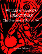 William Blake's Great Task: The Purpose of Jerusalem - Solomon, Andrew
