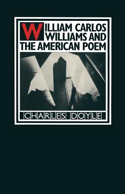 William Carlos Williams and the American Poem - Doyle, Charles, Professor