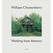 William Christenberry: Working from Memory: Collected Stories