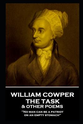 William Cowper - The Task & Other Poems: 'no Man Can Be a Patriot on an Empty Stomach'' - Cowper, William