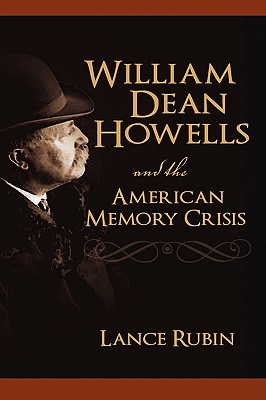 William Dean Howells and the American Memory Crisis - Rubin, Lance