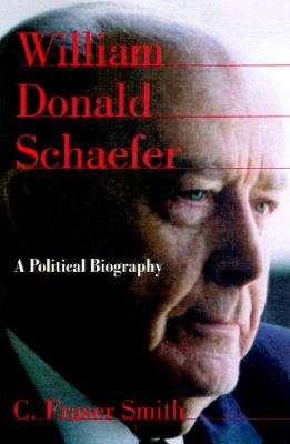 William Donald Schaefer: A Political Biography - Smith, C Fraser, Mr.