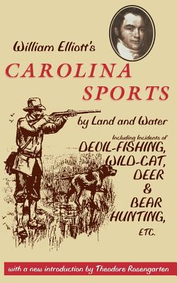 William Elliott's Carolina Sports by Land and Water: Including Incidents of Devil-Fishing, Wildcat, Deer, and Bear Hunting, Etc. - Elliott, William, and Rosengarten, Theodore (Introduction by)