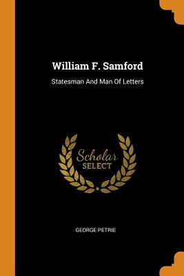 William F. Samford: Statesman and Man of Letters - Petrie, George