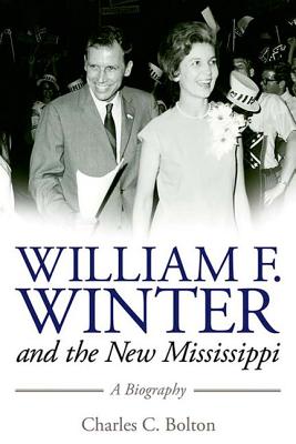 William F. Winter and the New Mississippi: A Biography - Bolton, Charles C