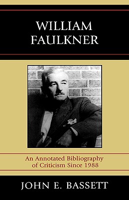 William Faulkner: An Annotated Bibliography of Criticism Since 1988 - Bassett, John E