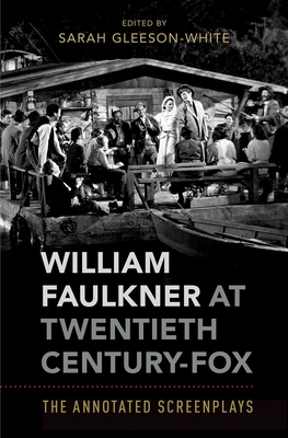 William Faulkner at Twentieth Century-Fox: The Annotated Screenplays - Gleeson-White, Sarah