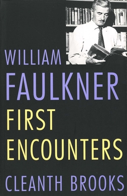 William Faulkner: First Encounters - Brooks, Cleanth