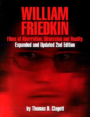 William Friedkin: Films of Aberration, Obsession, and Reality - Clagett, Thomas D