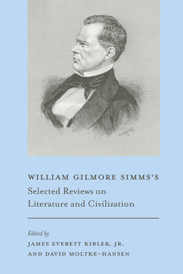 William Gilmore Simms's Selected Reviews on Literature and Civilization - Kibler, James E (Editor), and Moltke-Hansen, David, Dr. (Editor), and Simms, William Gilmore